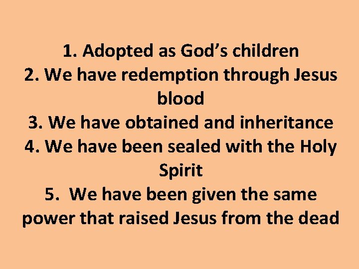 1. Adopted as God’s children 2. We have redemption through Jesus blood 3. We 1. Adopted as God’s children 2. We have redemption through Jesus blood 3. We