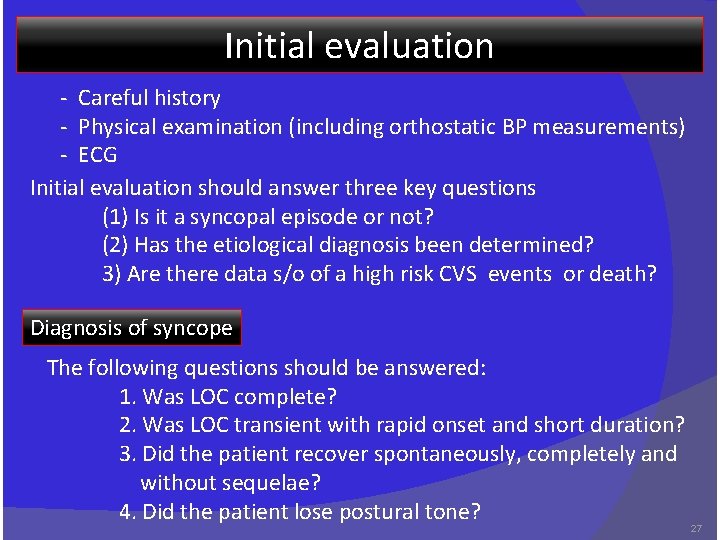 Initial evaluation - Careful history - Physical examination (including orthostatic BP measurements) - ECG