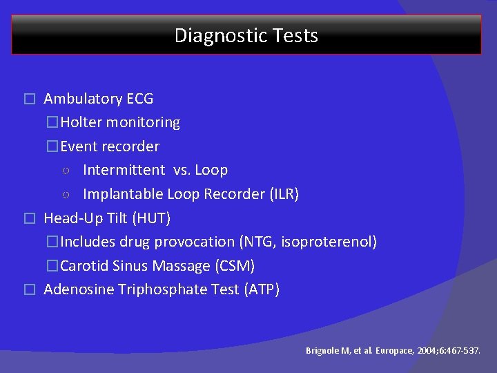 Diagnostic Tests Ambulatory ECG �Holter monitoring �Event recorder ○ Intermittent vs. Loop ○ Implantable