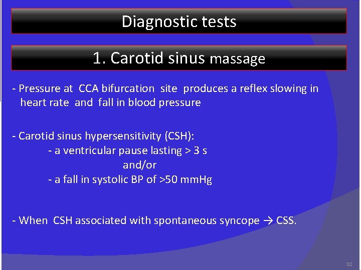 Diagnostic tests 1. Carotid sinus massage - Pressure at CCA bifurcation site produces a