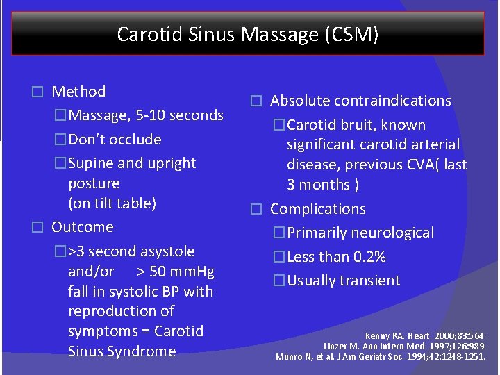 Carotid Sinus Massage (CSM) Method �Massage, 5 -10 seconds �Don’t occlude �Supine and upright