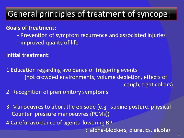 General principles of treatment of syncope: Goals of treatment: - Prevention of symptom recurrence