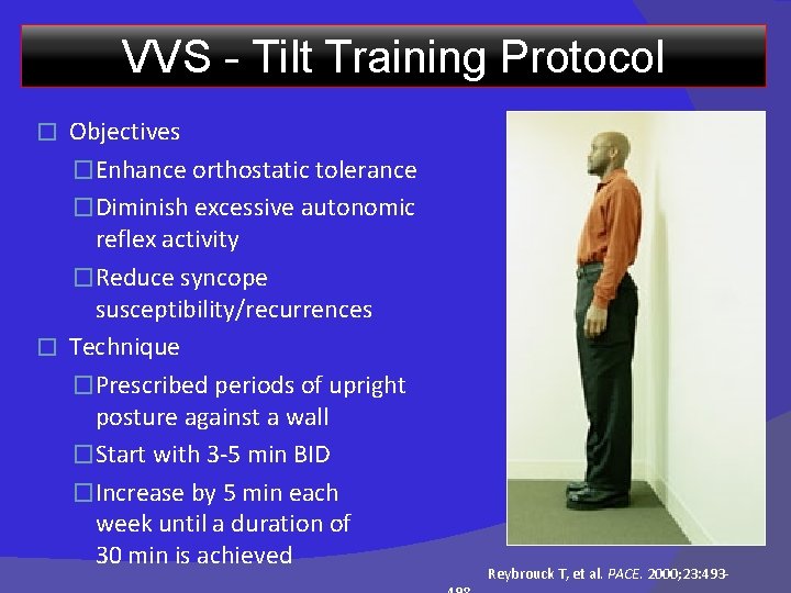 VVS - Tilt Training Protocol Objectives �Enhance orthostatic tolerance �Diminish excessive autonomic reflex activity