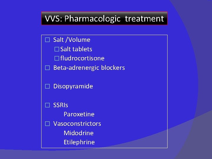 VVS: Pharmacologic treatment Salt /Volume � Salt tablets � fludrocortisone � Beta-adrenergic blockers �