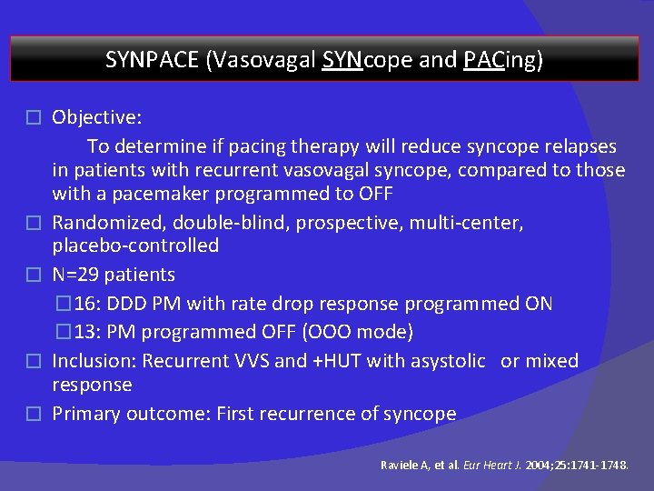 SYNPACE (Vasovagal SYNcope and PACing) � � � Objective: To determine if pacing therapy