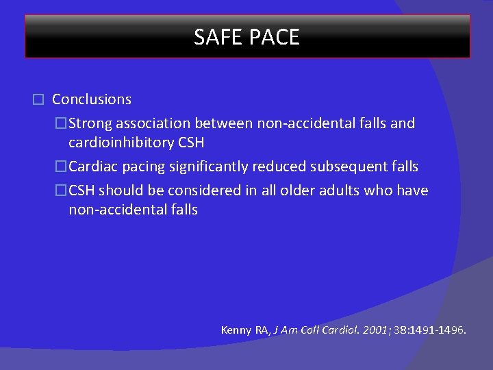 SAFE PACE � Conclusions �Strong association between non-accidental falls and cardioinhibitory CSH �Cardiac pacing