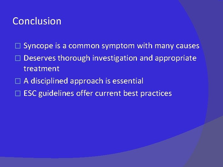 Conclusion Syncope is a common symptom with many causes � Deserves thorough investigation and