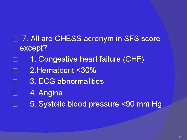 7. All are CHESS acronym in SFS score except? � 1. Congestive heart failure