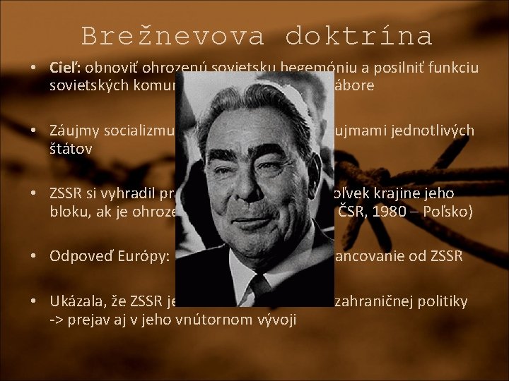 Brežnevova doktrína • Cieľ: obnoviť ohrozenú sovietsku hegemóniu a posilniť funkciu sovietských komunistov v