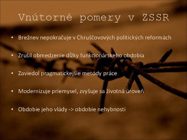 Vnútorné pomery v ZSSR • Brežnev nepokračuje v Chruščovových politických reformách • Zrušil obmedzenie