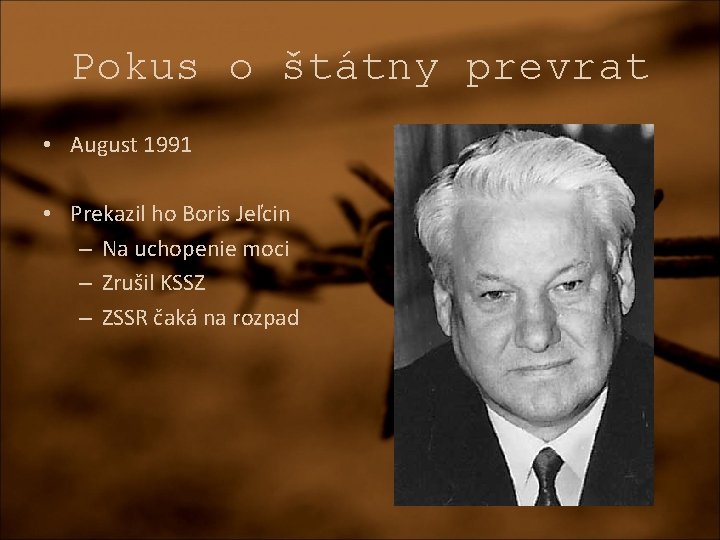 Pokus o štátny prevrat • August 1991 • Prekazil ho Boris Jeľcin – Na