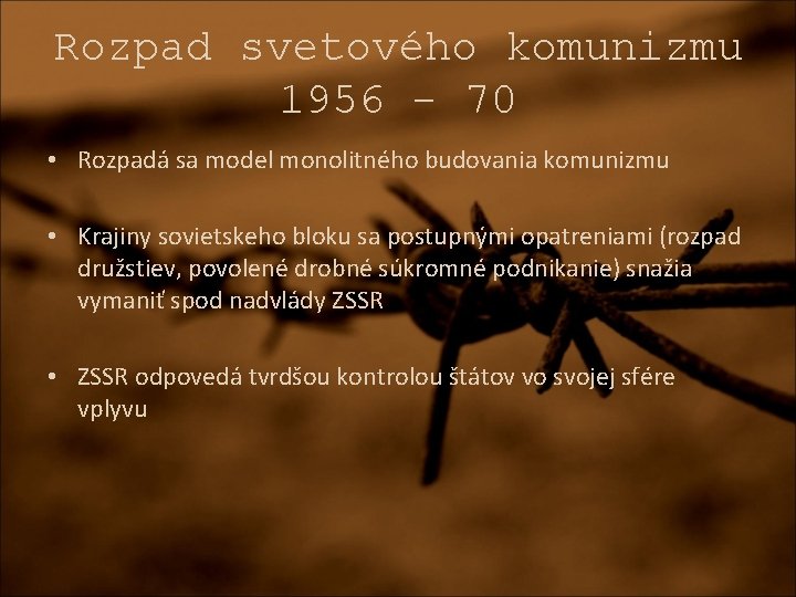 Rozpad svetového komunizmu 1956 - 70 • Rozpadá sa model monolitného budovania komunizmu •