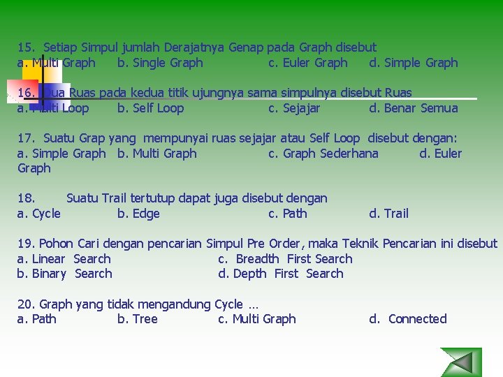 15. Setiap Simpul jumlah Derajatnya Genap pada Graph disebut a. Multi Graph b. Single