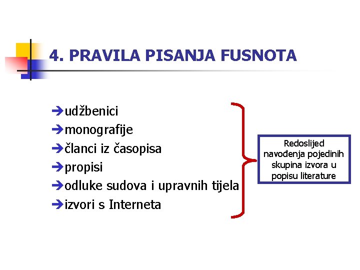 4. PRAVILA PISANJA FUSNOTA èudžbenici èmonografije èčlanci iz časopisa èpropisi èodluke sudova i upravnih