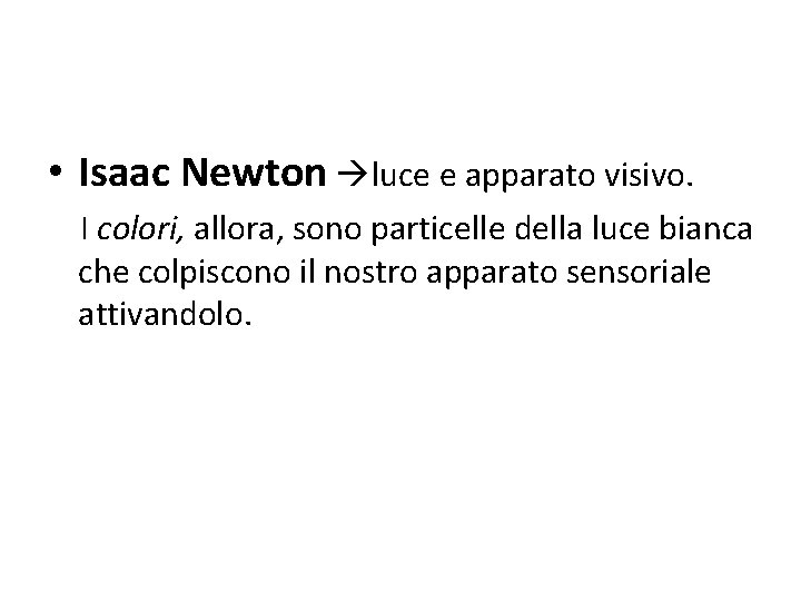  • Isaac Newton luce e apparato visivo. I colori, allora, sono particelle della