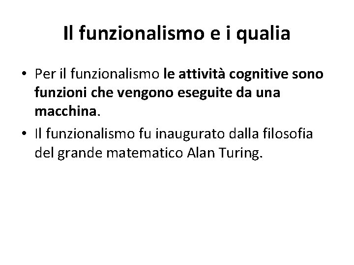 Il funzionalismo e i qualia • Per il funzionalismo le attività cognitive sono funzioni