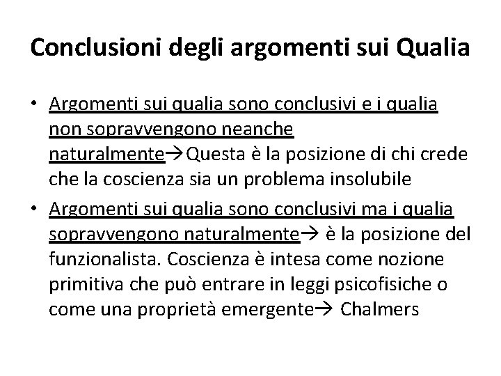 Conclusioni degli argomenti sui Qualia • Argomenti sui qualia sono conclusivi e i qualia