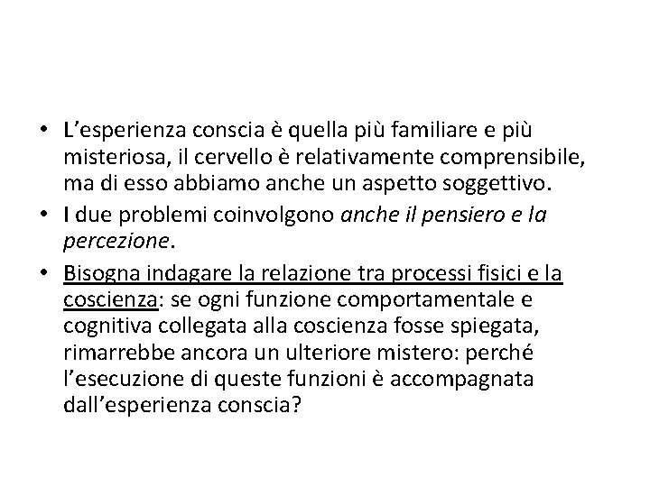  • L’esperienza conscia è quella più familiare e più misteriosa, il cervello è