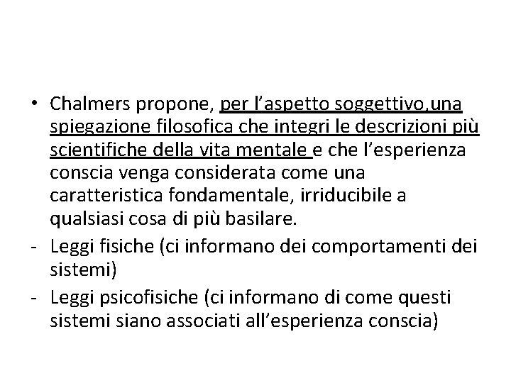  • Chalmers propone, per l’aspetto soggettivo, una spiegazione filosofica che integri le descrizioni