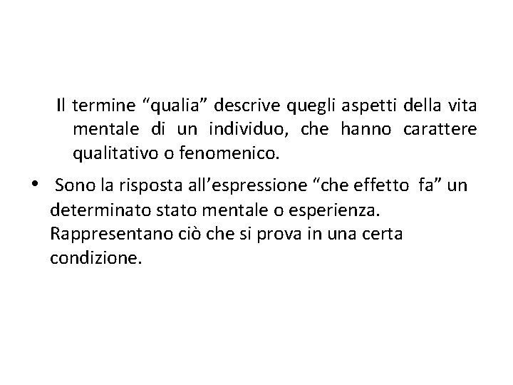 Il termine “qualia” descrive quegli aspetti della vita mentale di un individuo, che hanno