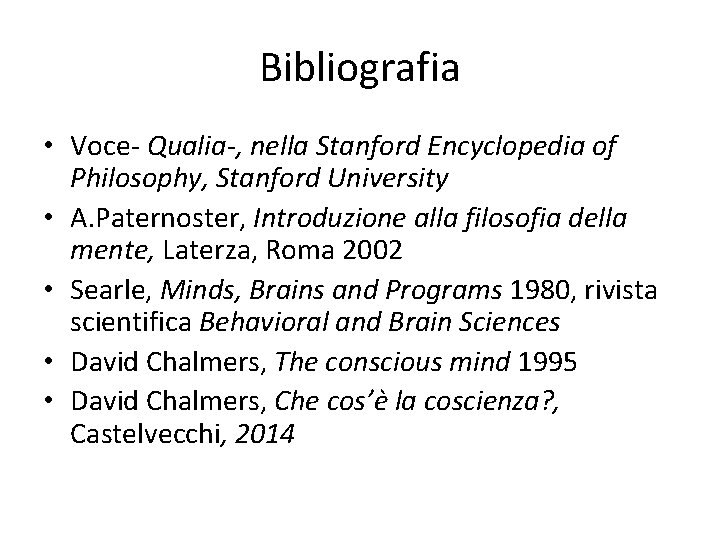 Bibliografia • Voce- Qualia-, nella Stanford Encyclopedia of Philosophy, Stanford University • A. Paternoster,