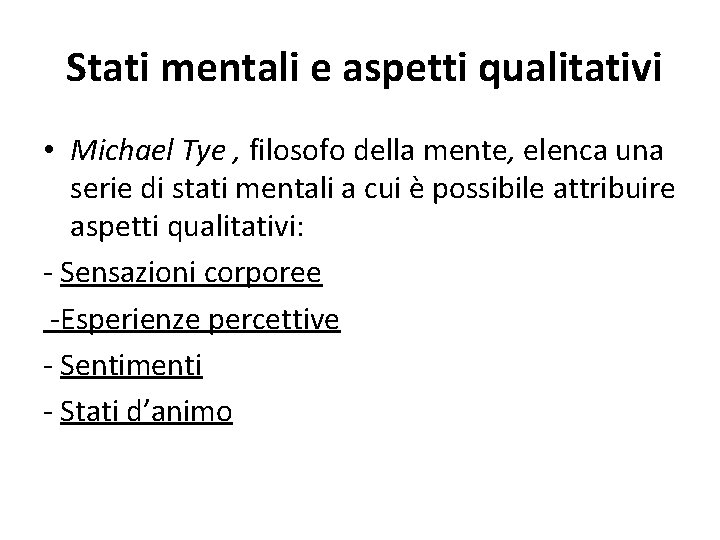  Stati mentali e aspetti qualitativi • Michael Tye , filosofo della mente, elenca