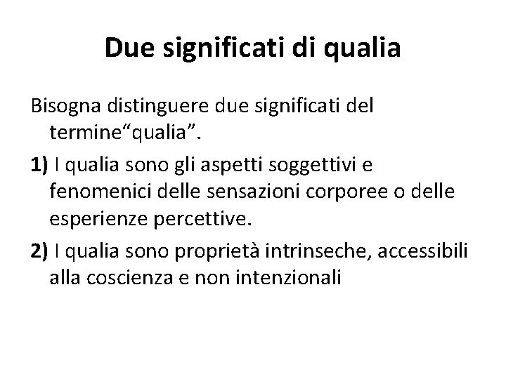 Due significati di qualia Bisogna distinguere due significati del termine“qualia”. 1) I qualia sono