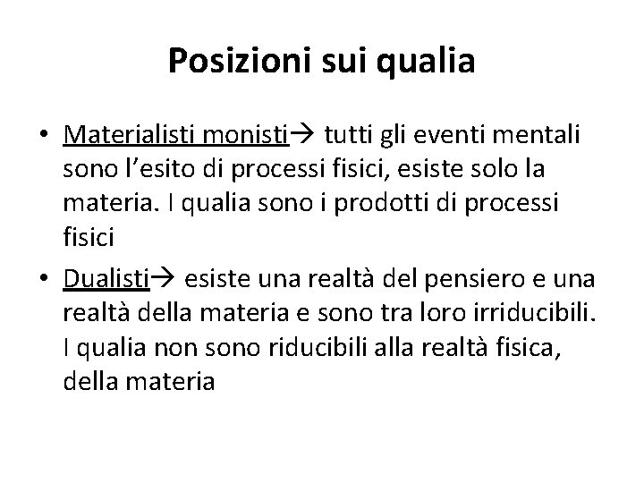 Posizioni sui qualia • Materialisti monisti tutti gli eventi mentali sono l’esito di processi