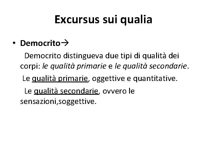 Excursus sui qualia • Democrito distingueva due tipi di qualità dei corpi: le qualità