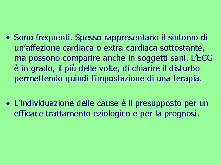  • Sono frequenti. Spesso rappresentano il sintomo di un’affezione cardiaca o extra-cardiaca sottostante,