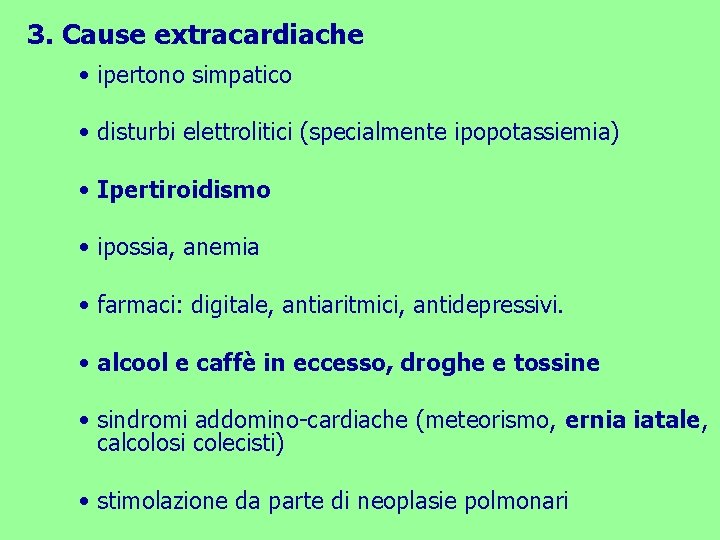 3. Cause extracardiache • ipertono simpatico • disturbi elettrolitici (specialmente ipopotassiemia) • Ipertiroidismo •