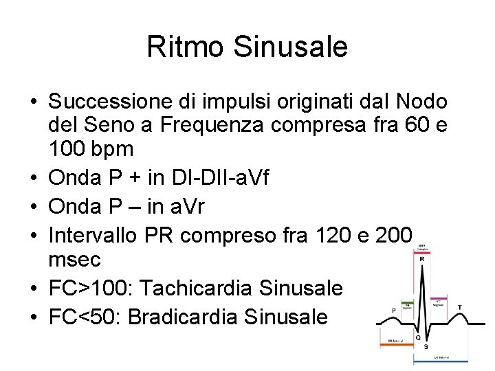 Ritmo Sinusale • Successione di impulsi originati dal Nodo del Seno a Frequenza compresa