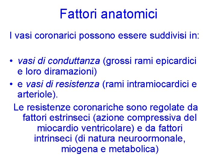 Fattori anatomici I vasi coronarici possono essere suddivisi in: • vasi di conduttanza (grossi