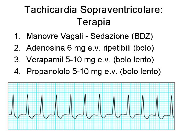 Tachicardia Sopraventricolare: Terapia 1. 2. 3. 4. Manovre Vagali - Sedazione (BDZ) Adenosina 6