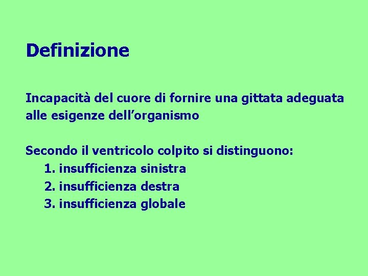 Definizione Incapacità del cuore di fornire una gittata adeguata alle esigenze dell’organismo Secondo il