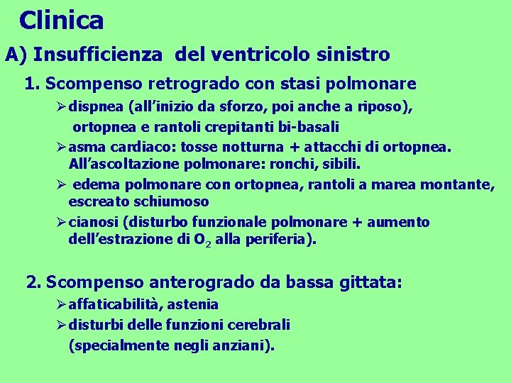 Clinica A) Insufficienza del ventricolo sinistro 1. Scompenso retrogrado con stasi polmonare Ø dispnea