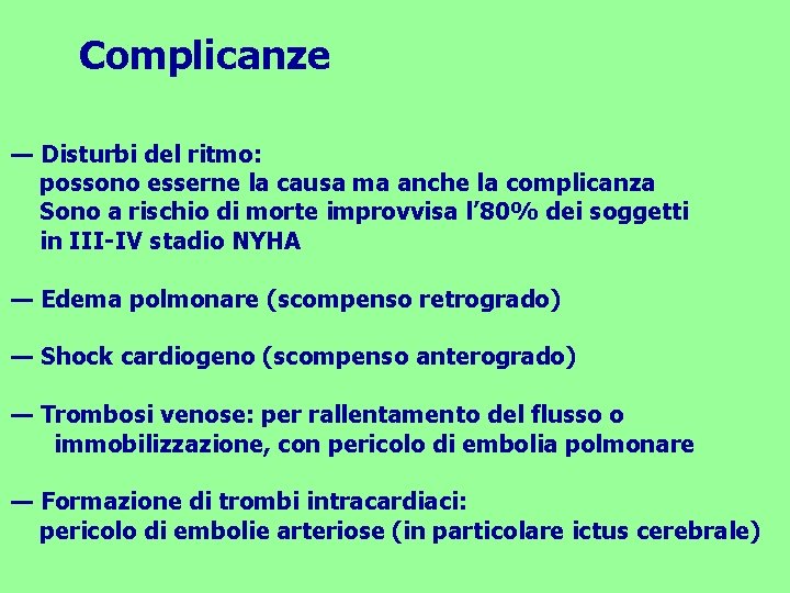 Complicanze — Disturbi del ritmo: possono esserne la causa ma anche la complicanza Sono