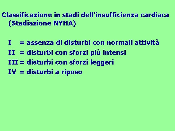 Classificazione in stadi dell’insufficienza cardiaca (Stadiazione NYHA) I = assenza di disturbi con normali