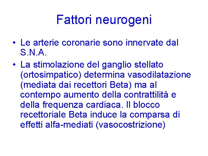 Fattori neurogeni • Le arterie coronarie sono innervate dal S. N. A. • La