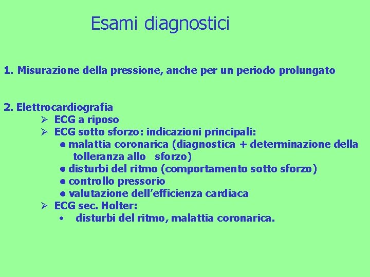 Esami diagnostici 1. Misurazione della pressione, anche per un periodo prolungato 2. Elettrocardiografia Ø