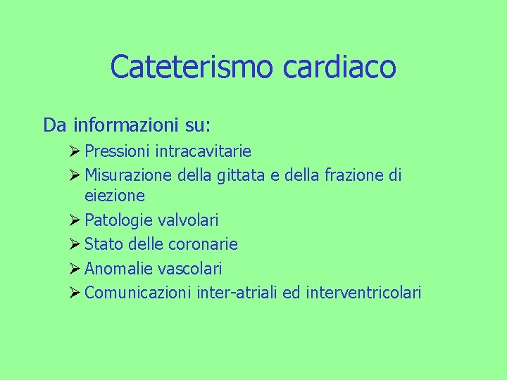 Cateterismo cardiaco Da informazioni su: Ø Pressioni intracavitarie Ø Misurazione della gittata e della