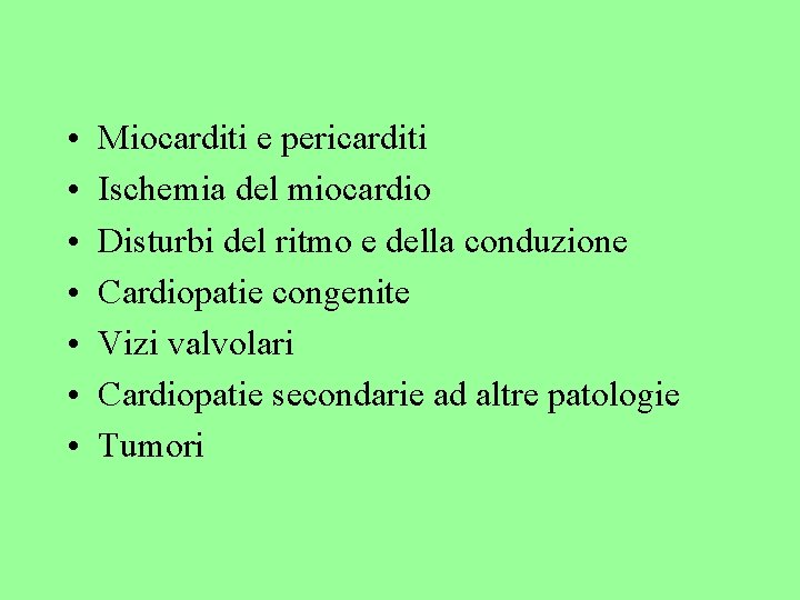  • • Miocarditi e pericarditi Ischemia del miocardio Disturbi del ritmo e della