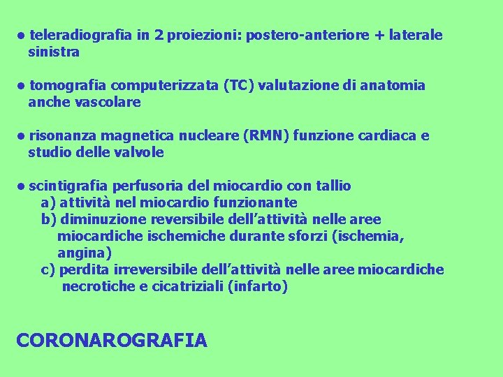  • teleradiografia in 2 proiezioni: postero-anteriore + laterale sinistra • tomografia computerizzata (TC)