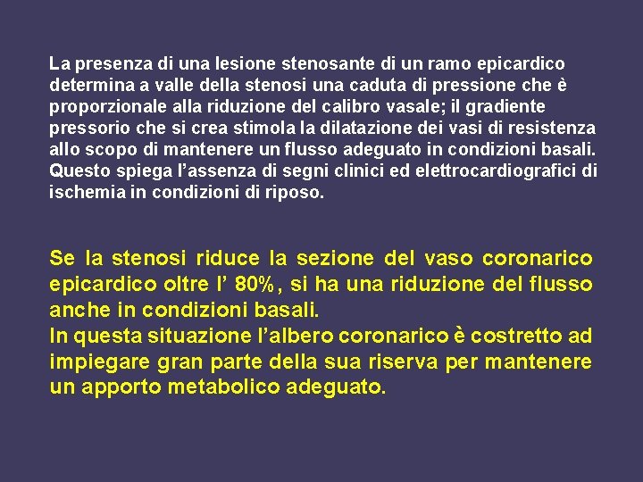 La presenza di una lesione stenosante di un ramo epicardico determina a valle della