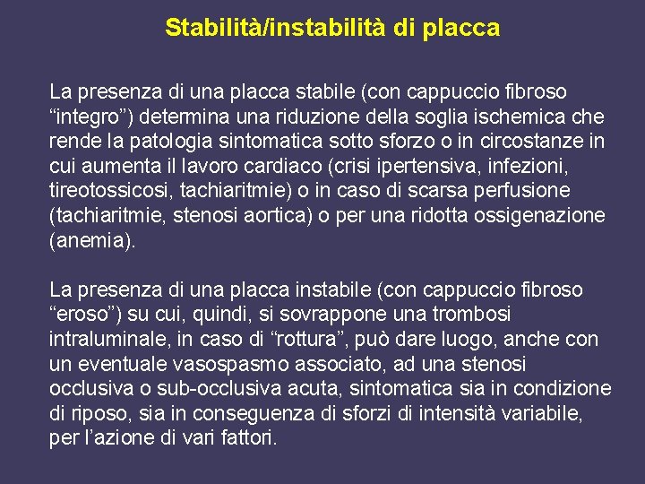 Stabilità/instabilità di placca La presenza di una placca stabile (con cappuccio fibroso “integro”) determina