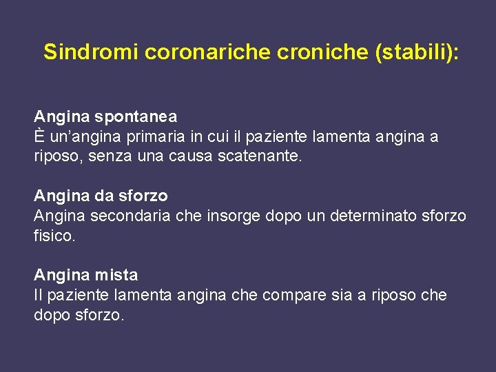 Sindromi coronariche croniche (stabili): Angina spontanea È un’angina primaria in cui il paziente lamenta