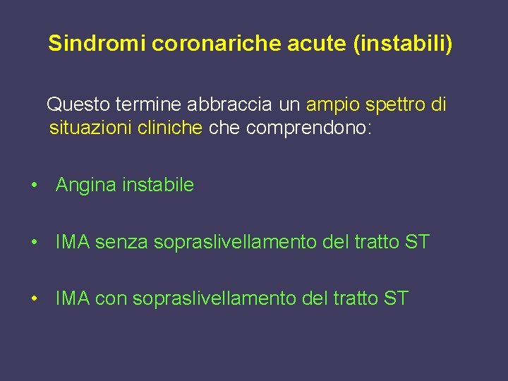 Sindromi coronariche acute (instabili) Questo termine abbraccia un ampio spettro di situazioni cliniche comprendono: