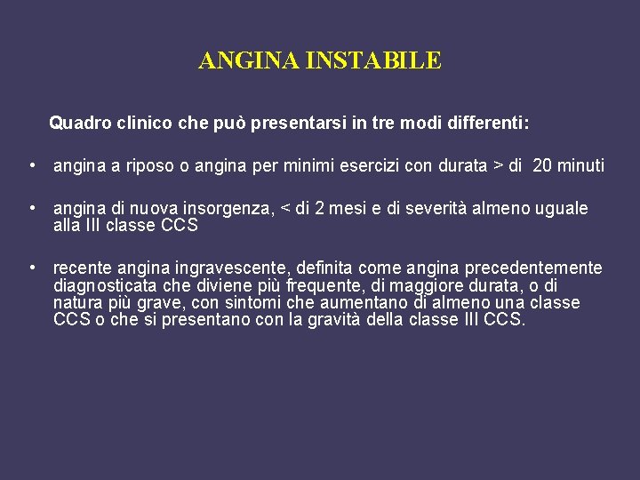 ANGINA INSTABILE Quadro clinico che può presentarsi in tre modi differenti: • angina a