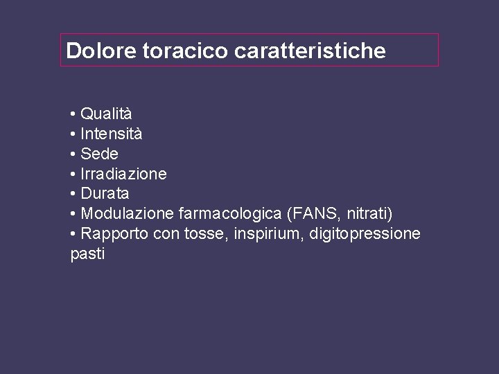 Dolore toracico caratteristiche • Qualità • Intensità • Sede • Irradiazione • Durata •