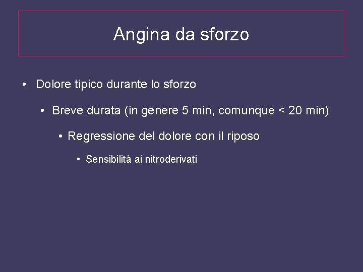 Angina da sforzo • Dolore tipico durante lo sforzo • Breve durata (in genere